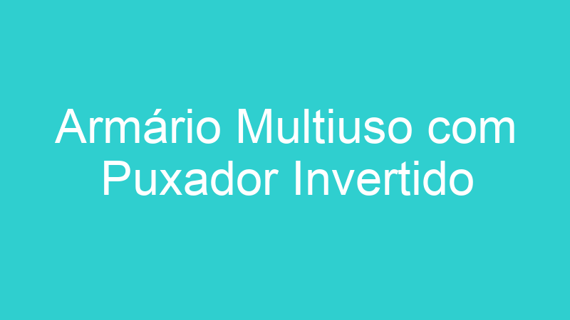 Armário Multiuso com Puxador Invertido