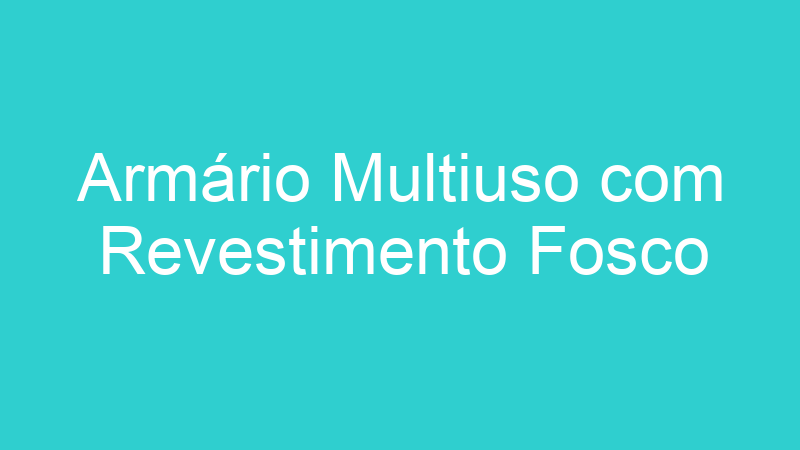 Armário Multiuso com Revestimento Fosco