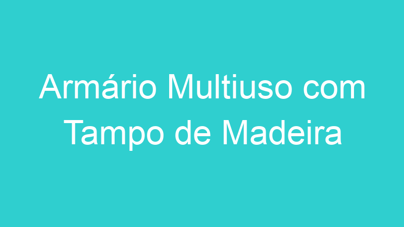 Armário Multiuso com Tampo de Madeira