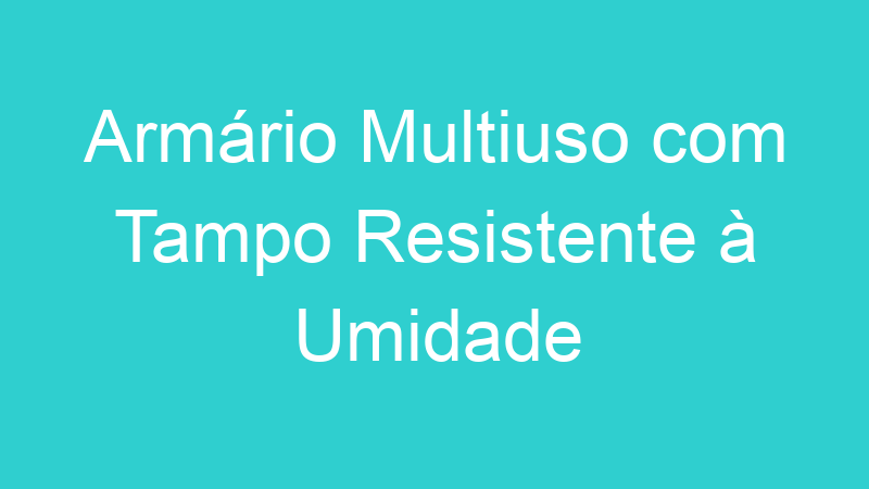 Armário Multiuso com Tampo Resistente à Umidade