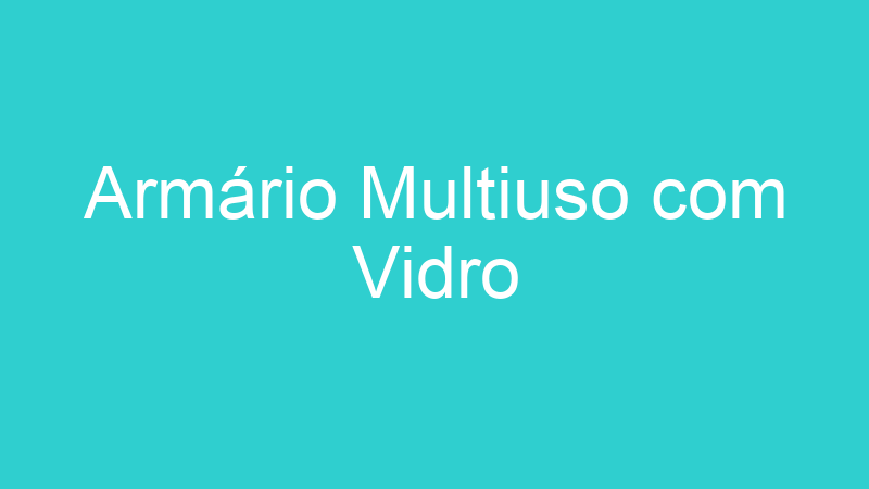 Armário Multiuso com Vidro
