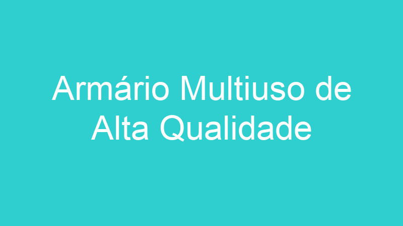 Armário Multiuso de Alta Qualidade