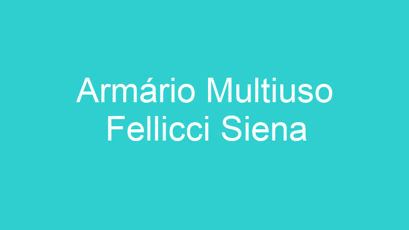 Armário Multiuso Fellicci Siena