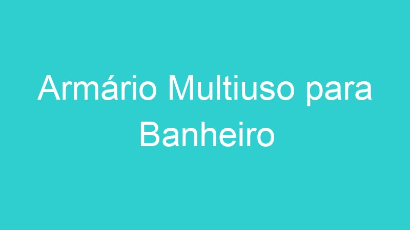 Armário Multiuso para Banheiro