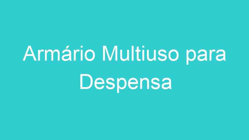 Armário Multiuso para Despensa