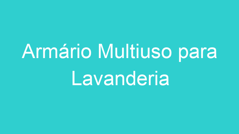 Armário Multiuso para Lavanderia