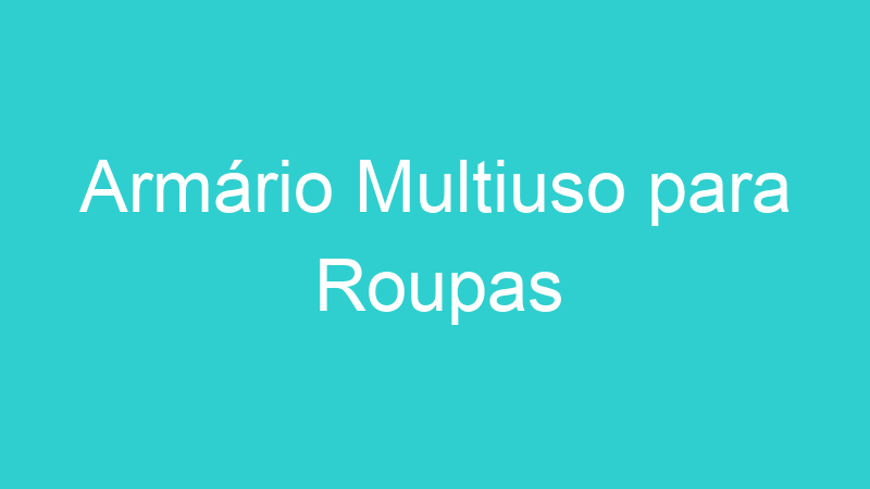 Armário Multiuso para Roupas