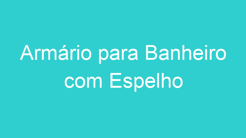 Armário para Banheiro com Espelho