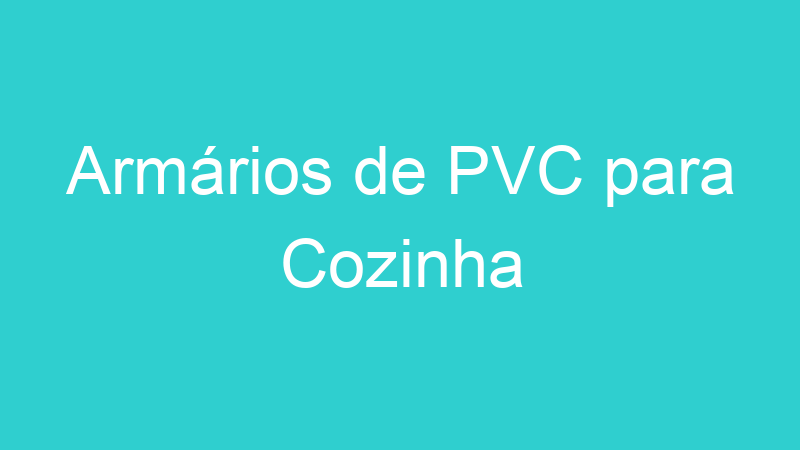Armários de PVC para Cozinha