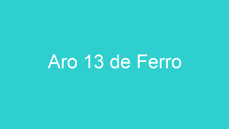 Aro 13 de Ferro