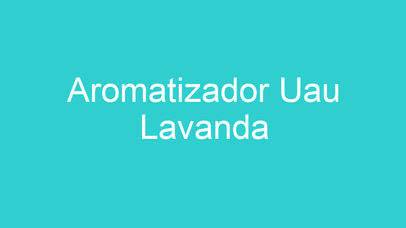 Aromatizador Uau Lavanda