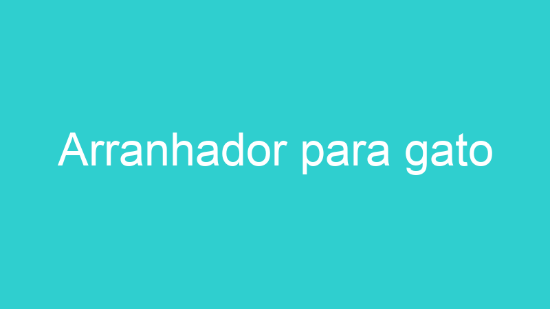 Arranhador para gato