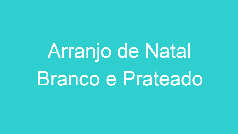 Arranjo de Natal Branco e Prateado