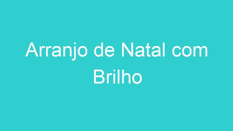 Arranjo de Natal com Brilho