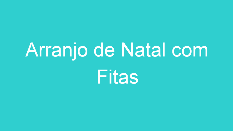 Arranjo de Natal com Fitas