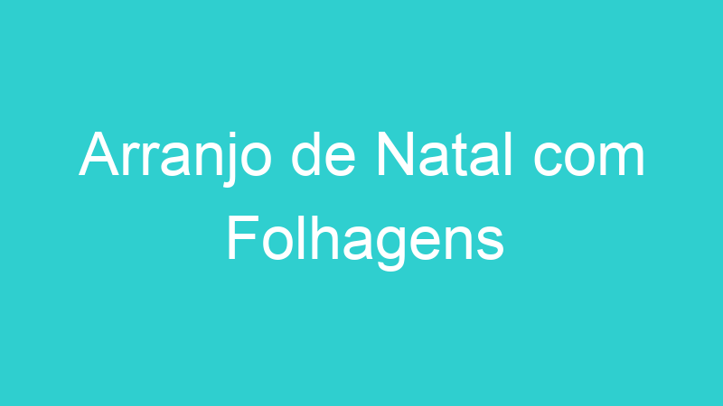 Arranjo de Natal com Folhagens