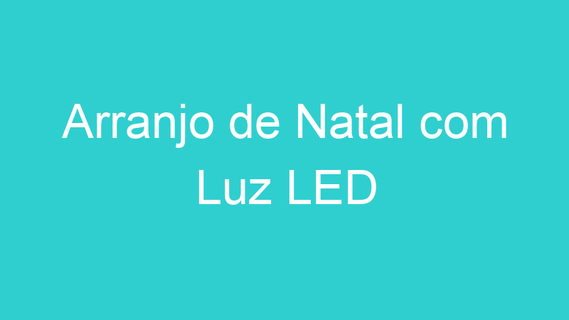 Arranjo de Natal com Luz LED
