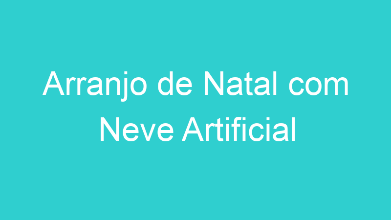 Arranjo de Natal com Neve Artificial