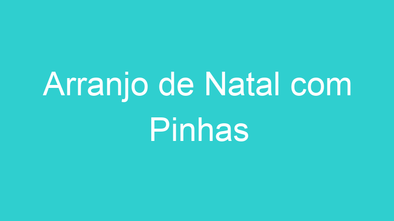 Arranjo de Natal com Pinhas
