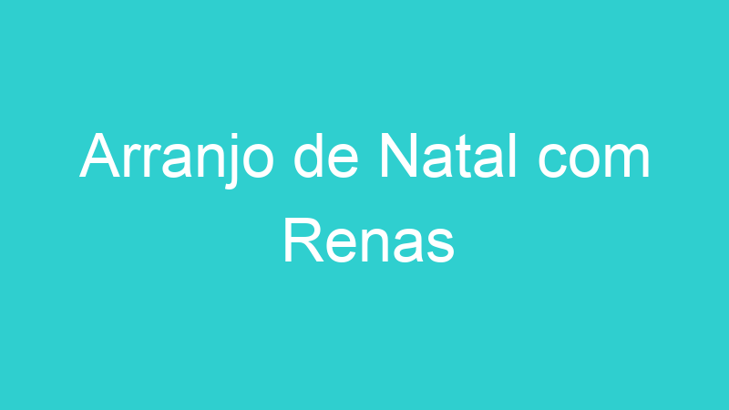 Arranjo de Natal com Renas