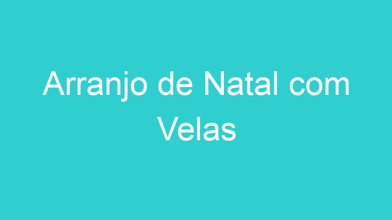 Arranjo de Natal com Velas