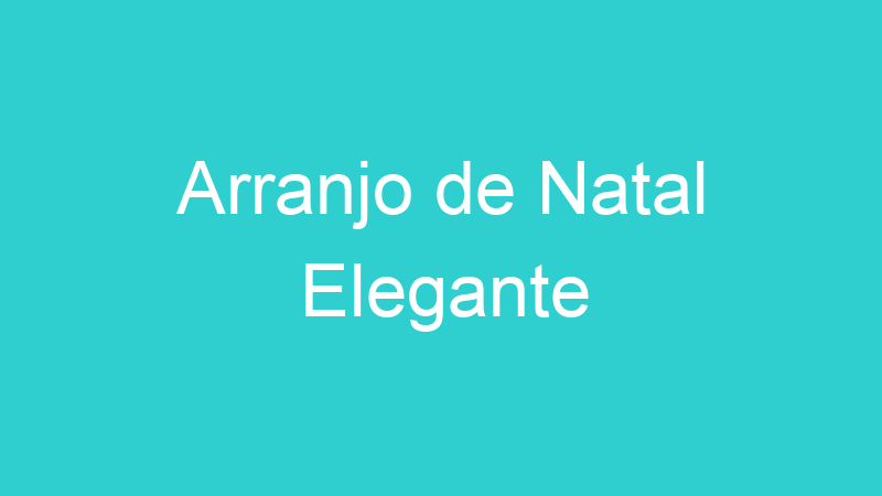 Arranjo de Natal Elegante