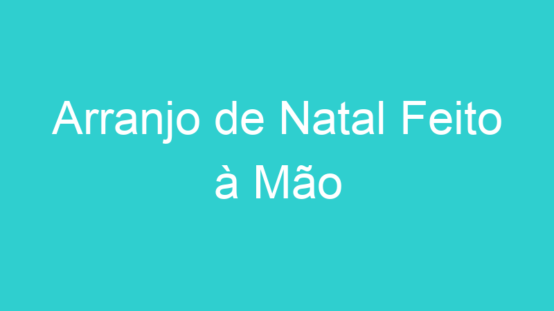 Arranjo de Natal Feito à Mão