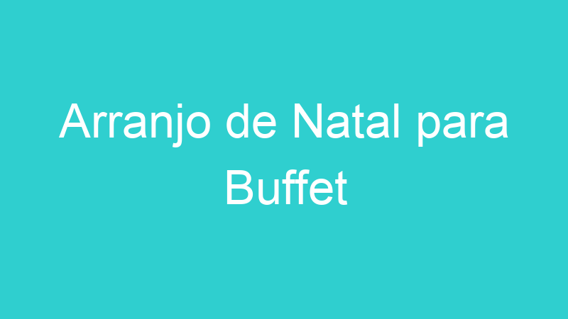 Arranjo de Natal para Buffet