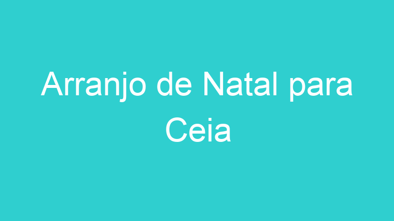 Arranjo de Natal para Ceia