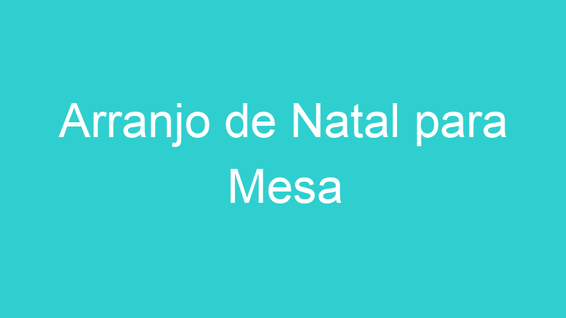 Arranjo de Natal para Mesa