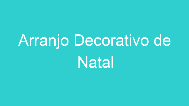 Arranjo Decorativo de Natal