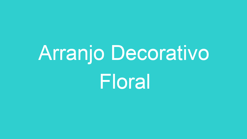 Arranjo Decorativo Floral