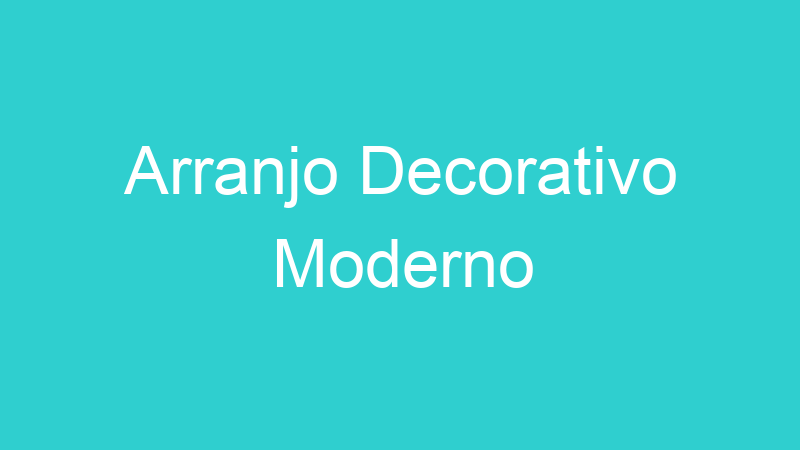 Arranjo Decorativo Moderno
