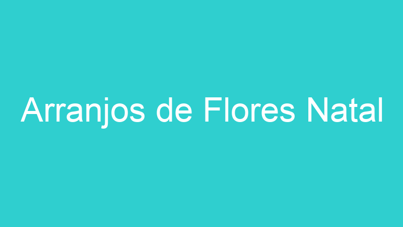 Arranjos de Flores Natal