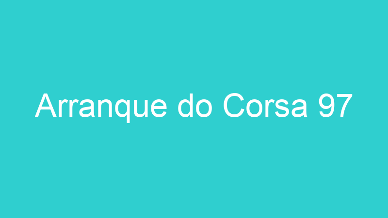Arranque do Corsa 97
