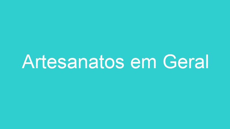 Artesanatos em Geral