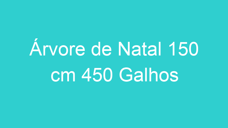 Árvore de Natal 150 cm 450 Galhos