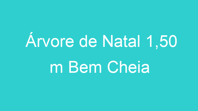 Árvore de Natal 1,50 m Bem Cheia