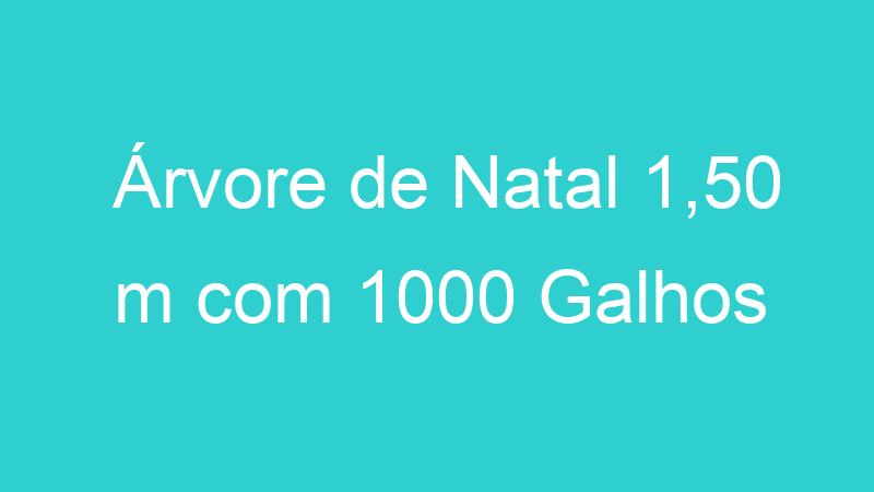 Árvore de Natal 1,50 m com 1000 Galhos