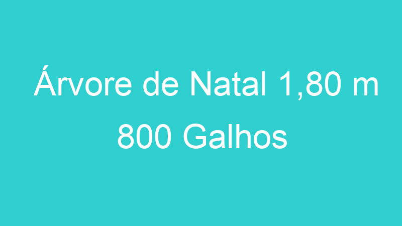 Árvore de Natal 1,80 m 800 Galhos