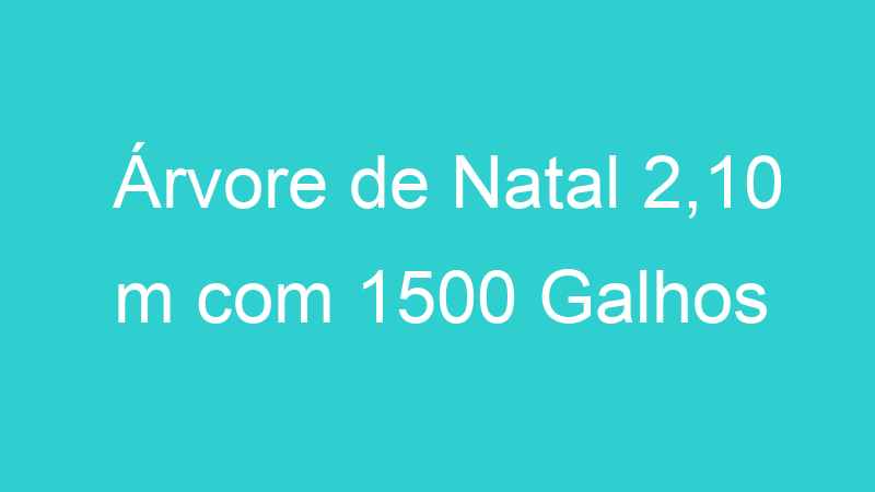 Árvore de Natal 2,10 m com 1500 Galhos