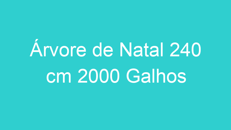 Árvore de Natal 240 cm 2000 Galhos