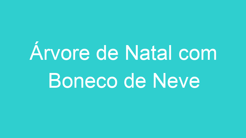 Árvore de Natal com Boneco de Neve