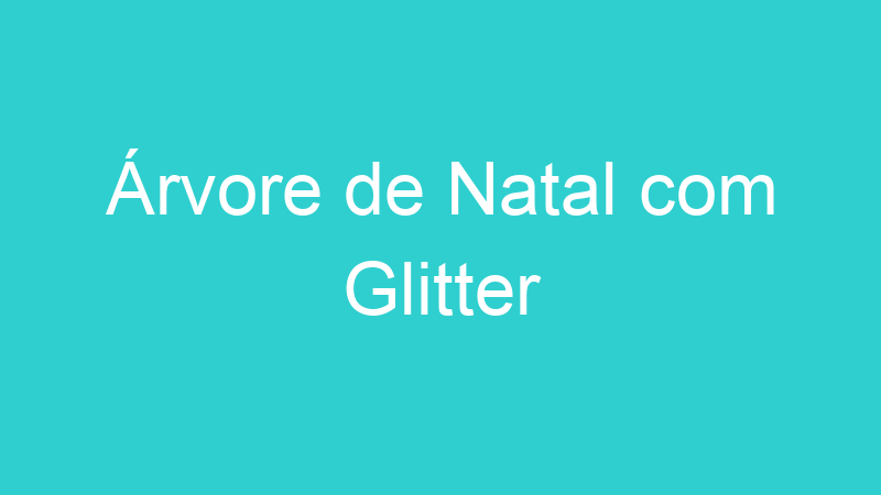 Árvore de Natal com Glitter