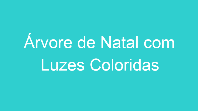 Árvore de Natal com Luzes Coloridas