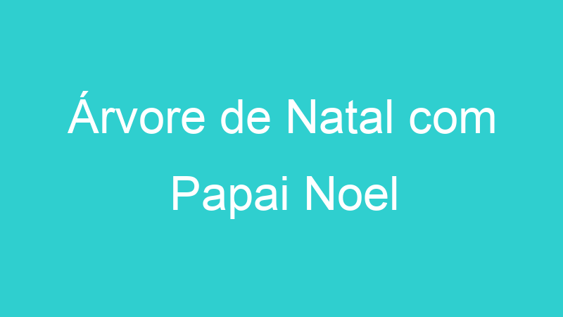 Árvore de Natal com Papai Noel