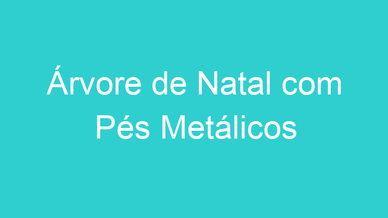 Árvore de Natal com Pés Metálicos