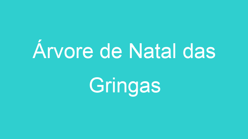 Árvore de Natal das Gringas