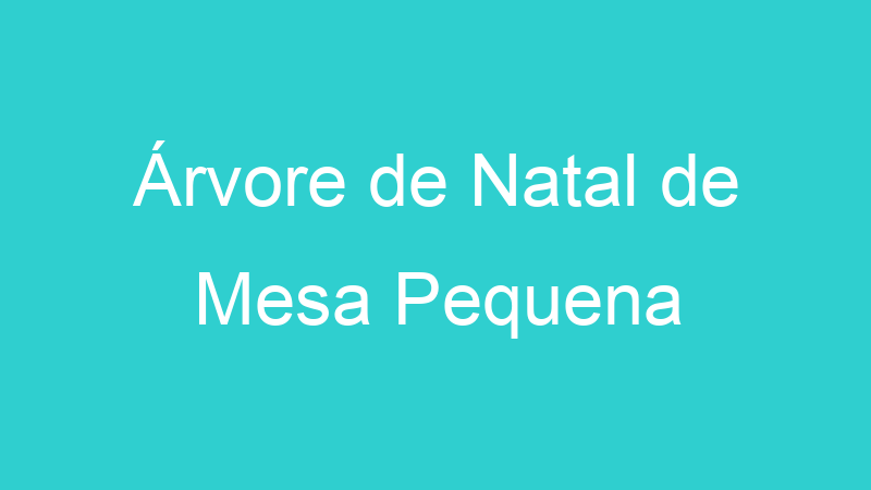 Árvore de Natal de Mesa Pequena