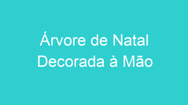 Árvore de Natal Decorada à Mão